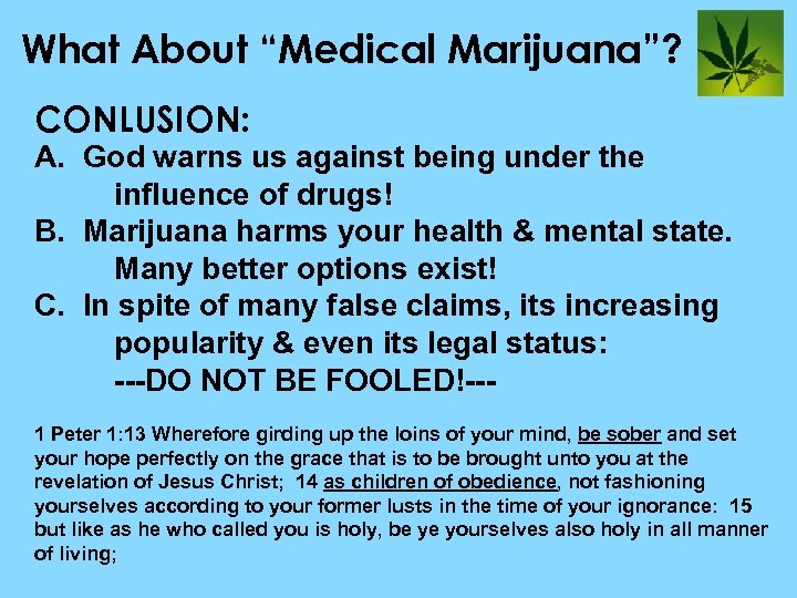 What About “Medical Marijuana”? CONLUSION: A. God warns us against being under the influence