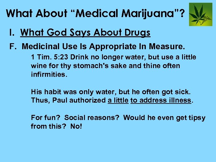 What About “Medical Marijuana”? I. What God Says About Drugs F. Medicinal Use Is