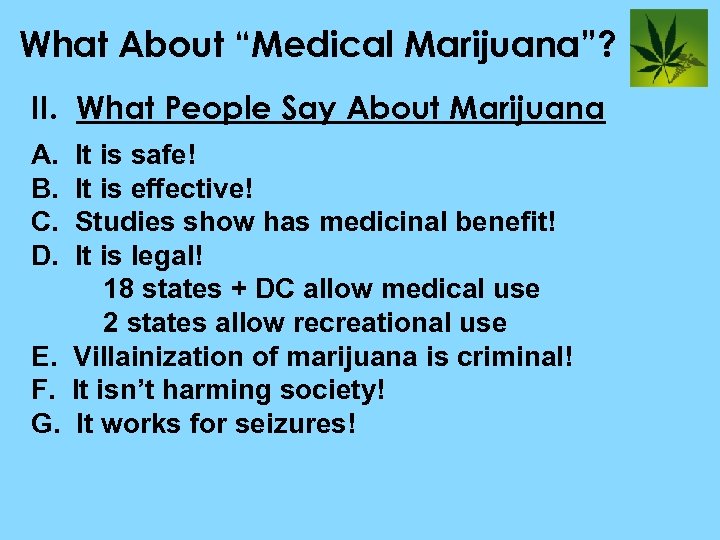 What About “Medical Marijuana”? II. What People Say About Marijuana A. It is safe!