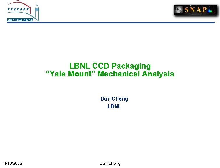 LBNL CCD Packaging “Yale Mount” Mechanical Analysis Dan Cheng LBNL 4/19/2003 Dan Cheng 
