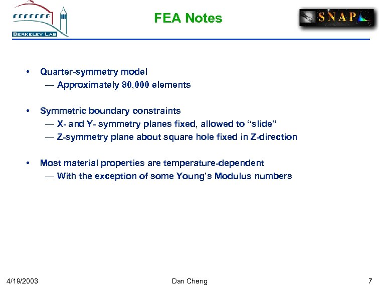 FEA Notes • Quarter-symmetry model — Approximately 80, 000 elements • Symmetric boundary constraints