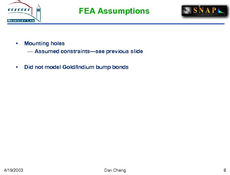 FEA Assumptions • Mounting holes — Assumed constraints—see previous slide • Did not model
