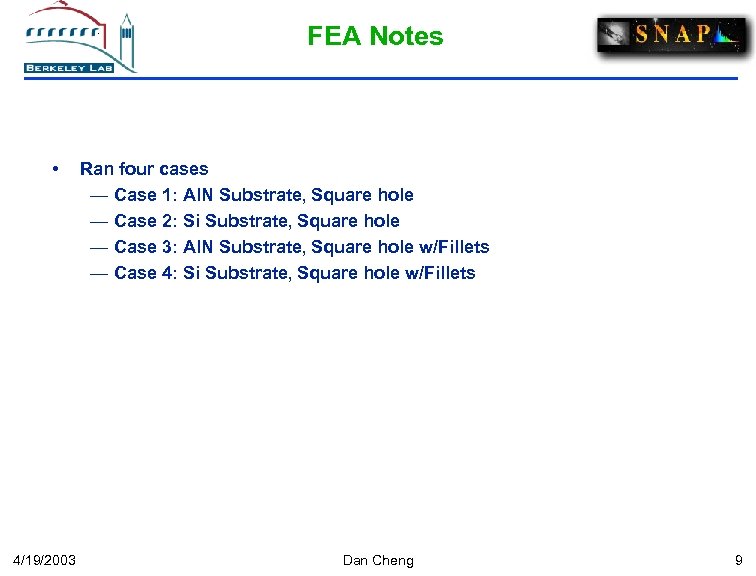 FEA Notes • 4/19/2003 Ran four cases — Case 1: Al. N Substrate, Square