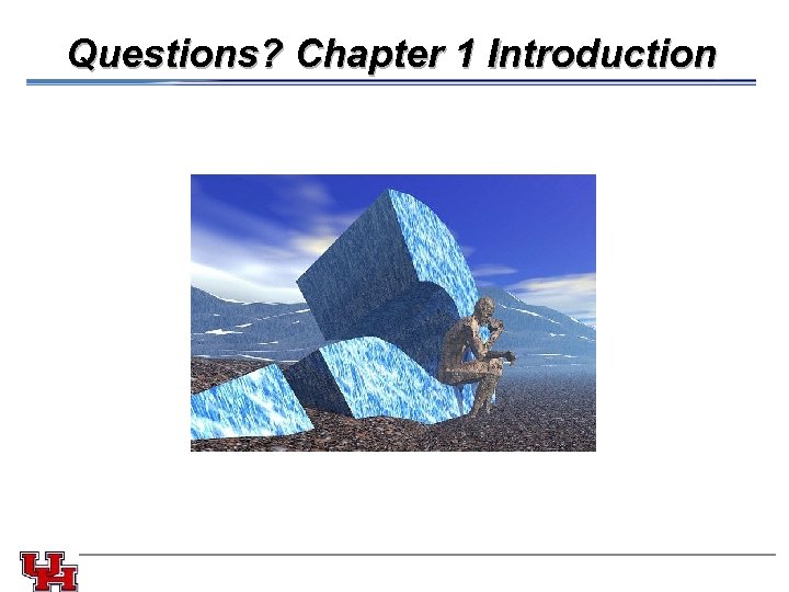 Questions? Chapter 1 Introduction 