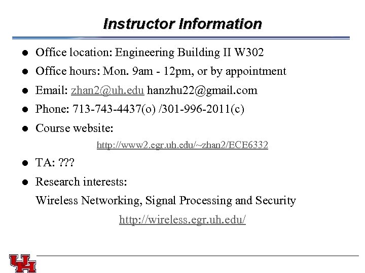 Instructor Information l l Email: zhan 2@uh. edu hanzhu 22@gmail. com l Office hours: