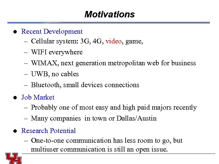 Motivations l Recent Development – Cellular system: 3 G, 4 G, video, game, –