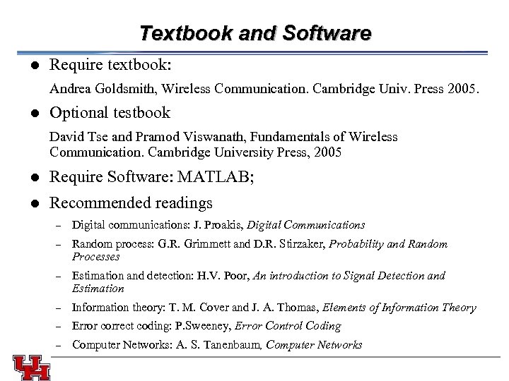 Textbook and Software l Require textbook: Andrea Goldsmith, Wireless Communication. Cambridge Univ. Press 2005.