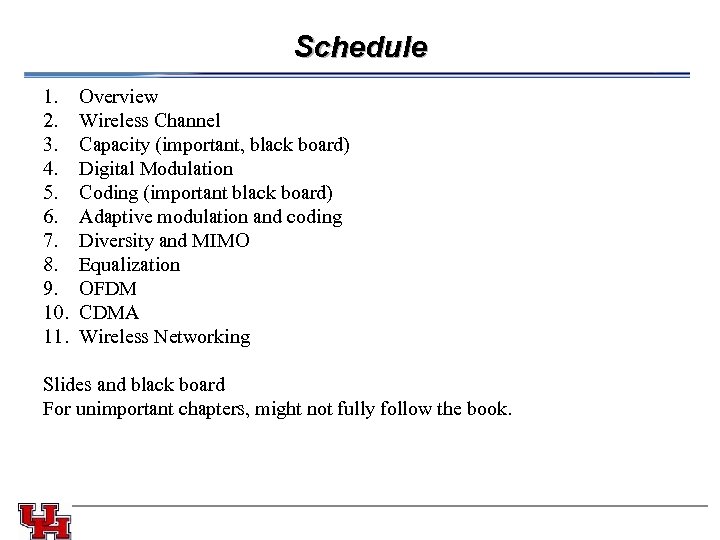 Schedule 1. Overview 2. Wireless Channel 3. Capacity (important, black board) 4. Digital Modulation