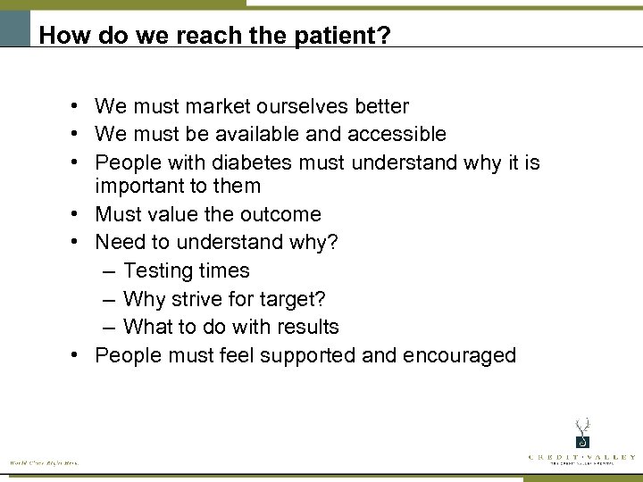 How do we reach the patient? • We must market ourselves better • We