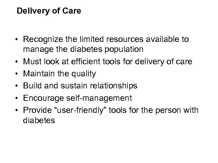 Delivery of Care • Recognize the limited resources available to manage the diabetes population