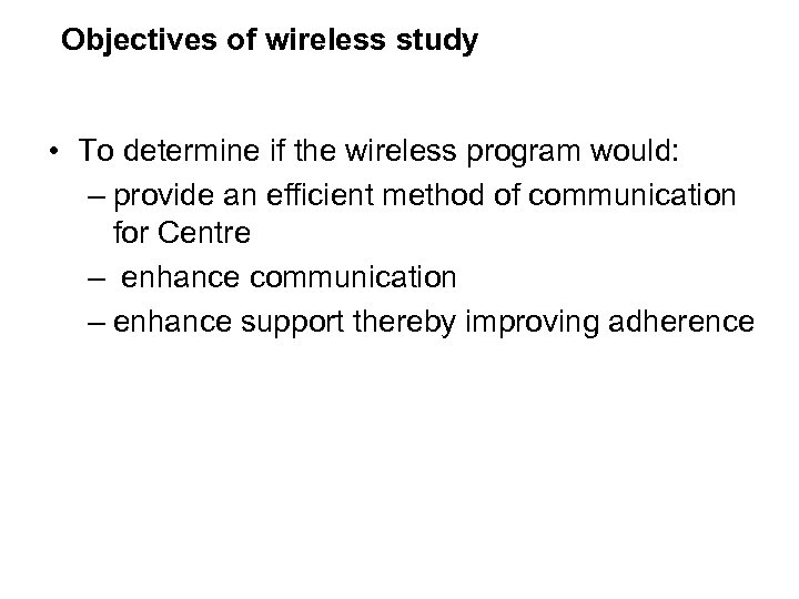 Objectives of wireless study • To determine if the wireless program would: – provide