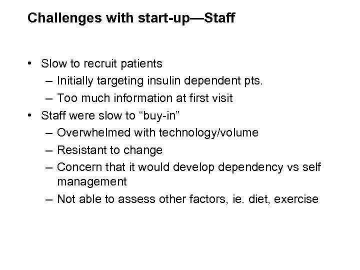 Challenges with start-up—Staff • Slow to recruit patients – Initially targeting insulin dependent pts.