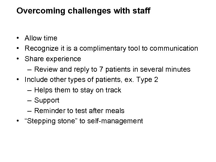 Overcoming challenges with staff • Allow time • Recognize it is a complimentary tool