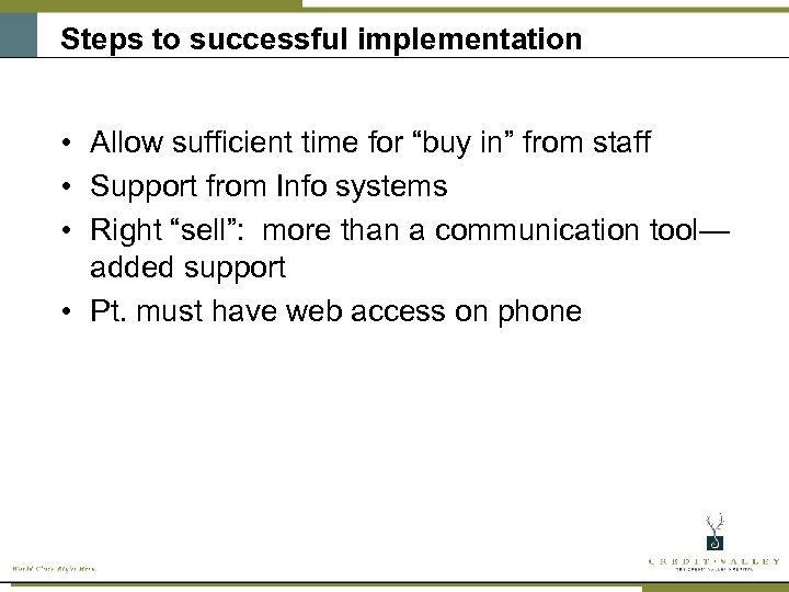 Steps to successful implementation • Allow sufficient time for “buy in” from staff •