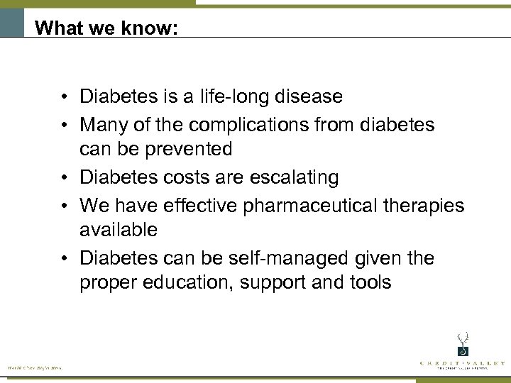 What we know: • Diabetes is a life-long disease • Many of the complications