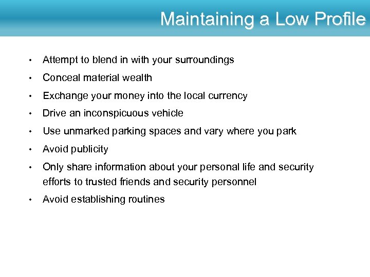 Maintaining a Low Profile • Attempt to blend in with your surroundings • Conceal