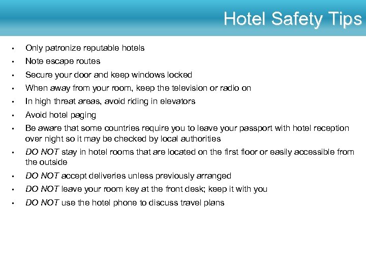 Hotel Safety Tips • Only patronize reputable hotels • Note escape routes • Secure