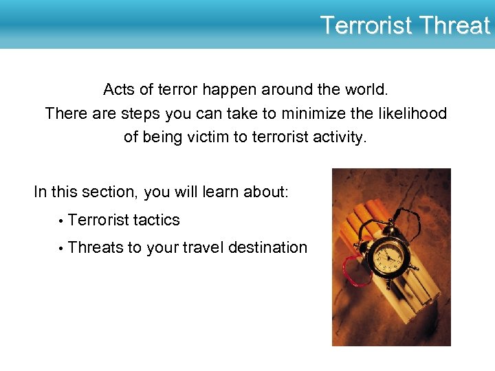 Terrorist Threat Acts of terror happen around the world. There are steps you can