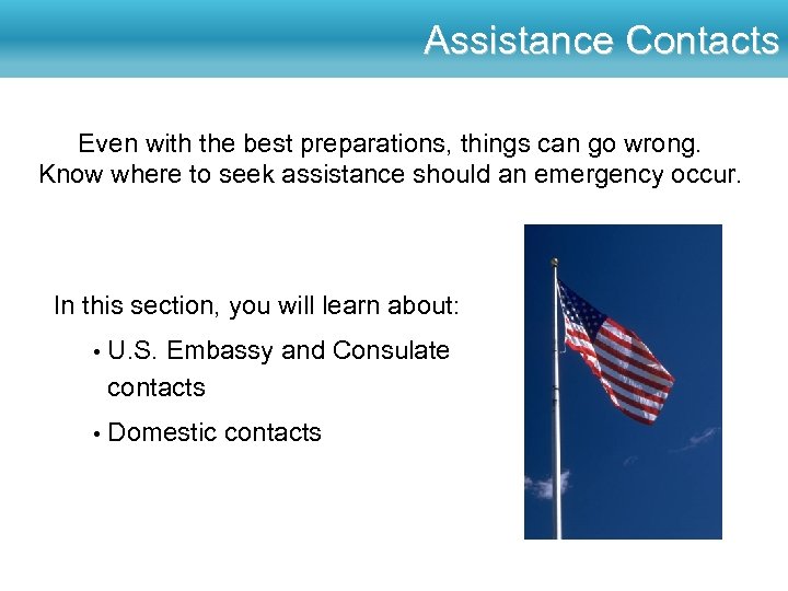 Assistance Contacts Even with the best preparations, things can go wrong. Know where to