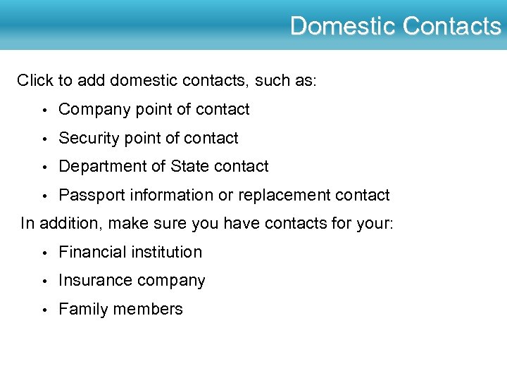 Domestic Contacts Click to add domestic contacts, such as: • Company point of contact