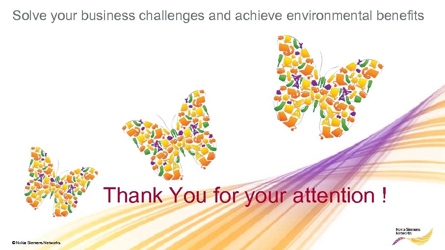 Solve your business challenges and achieve environmental benefits Thank You for your attention !