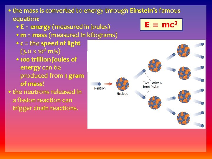  • the mass is converted to energy through Einstein’s famous equation: E =