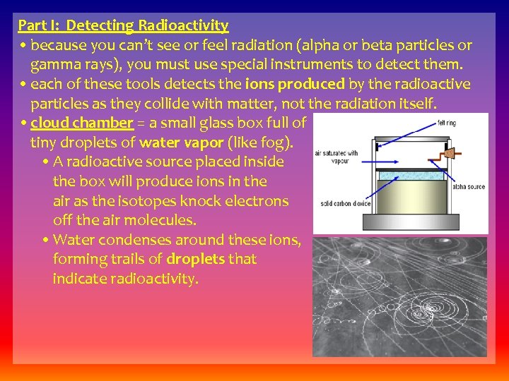 Part I: Detecting Radioactivity • because you can’t see or feel radiation (alpha or