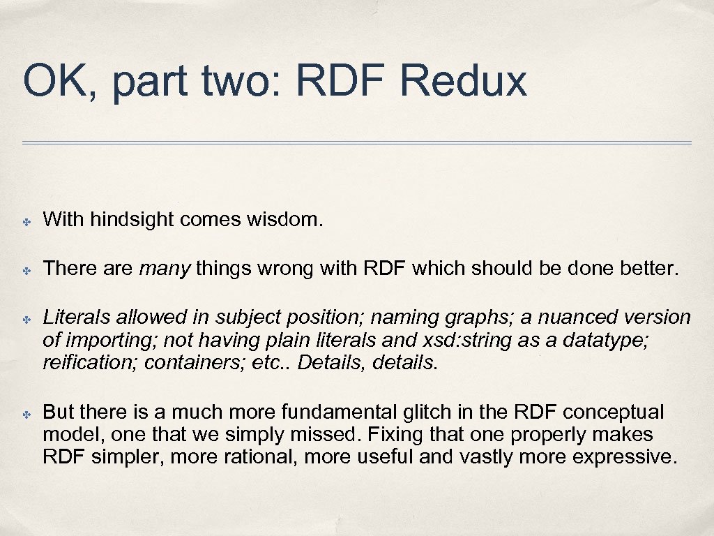 OK, part two: RDF Redux ✤ With hindsight comes wisdom. ✤ There are many