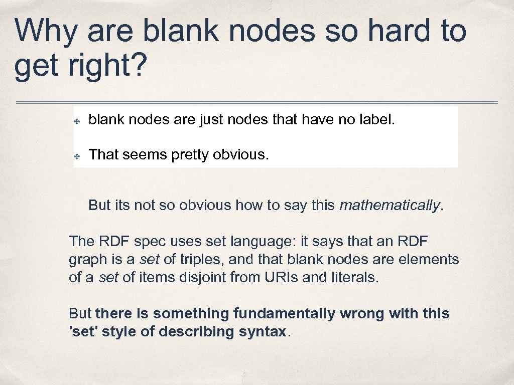 Why are blank nodes so hard to get right? ✤ blank nodes are just