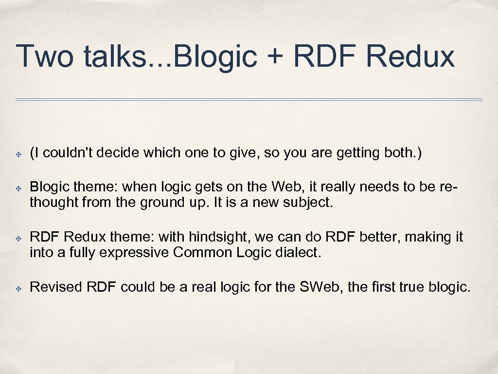 Two talks. . . Blogic + RDF Redux ✤ ✤ (I couldn't decide which