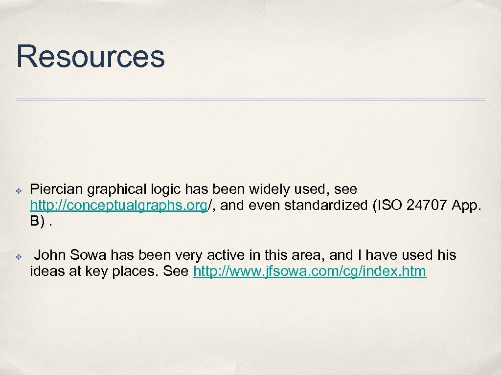 Resources ✤ ✤ Piercian graphical logic has been widely used, see http: //conceptualgraphs. org/,