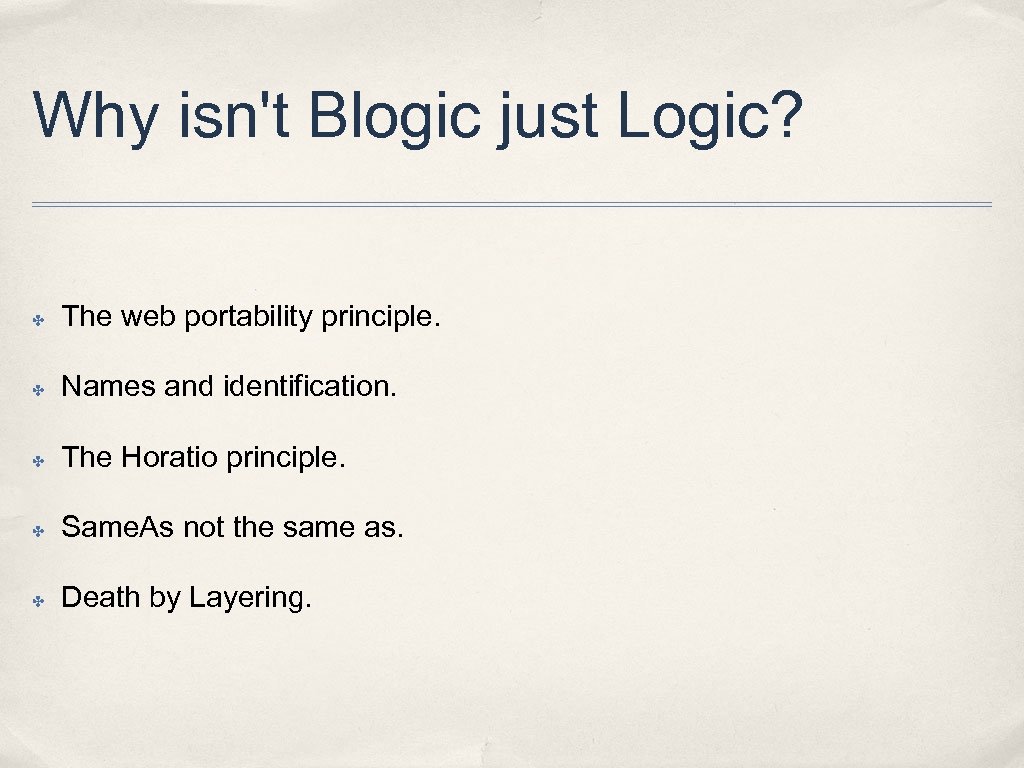 Why isn't Blogic just Logic? ✤ The web portability principle. ✤ Names and identification.