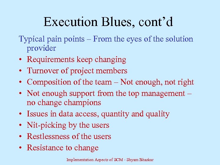 Execution Blues, cont’d Typical pain points – From the eyes of the solution provider