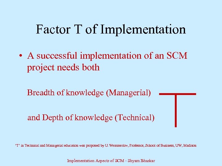 Factor T of Implementation • A successful implementation of an SCM project needs both