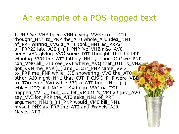 An example of a POS-tagged text I_PNP 've_VHB been_VBN giving_VVG some_DT 0 thought_NN 1