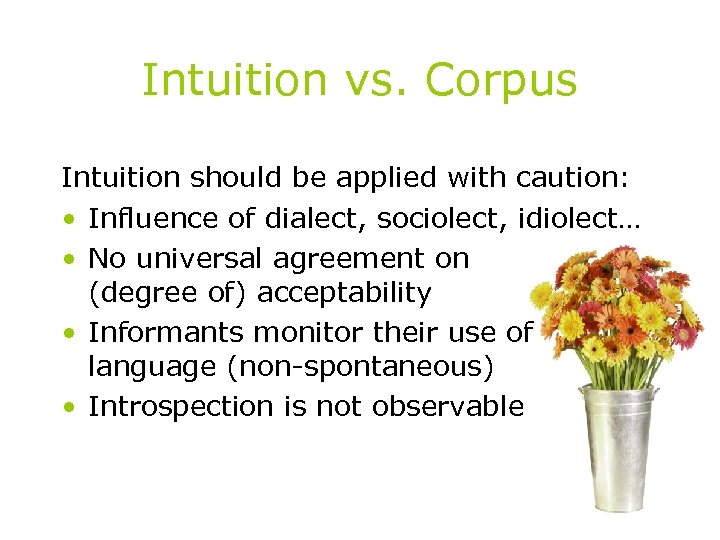 Intuition vs. Corpus Intuition should be applied with caution: • Influence of dialect, sociolect,
