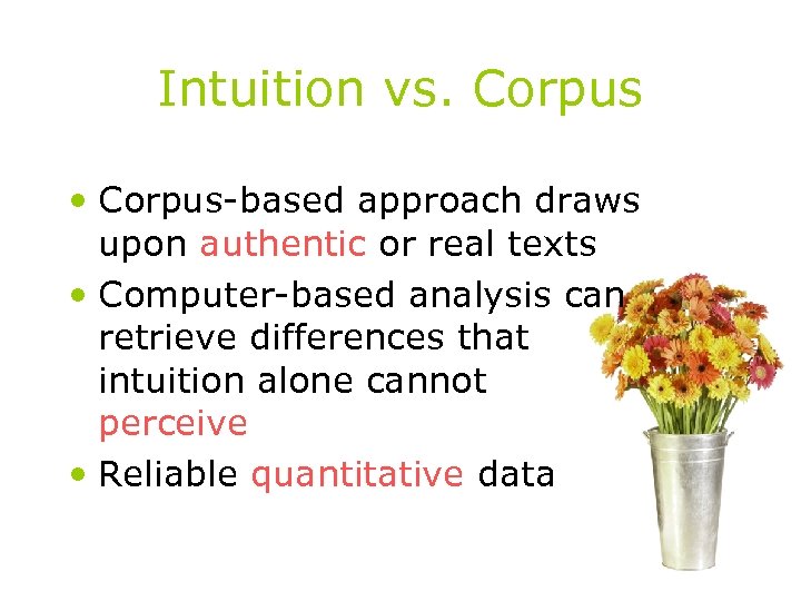 Intuition vs. Corpus • Corpus-based approach draws upon authentic or real texts • Computer-based
