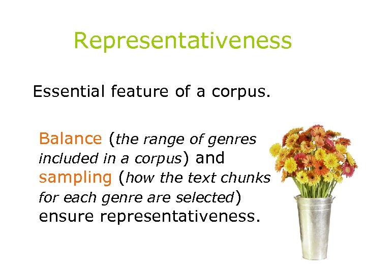 Representativeness Essential feature of a corpus. Balance (the range of genres included in a