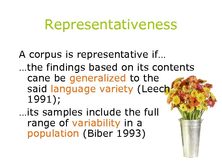 Representativeness A corpus is representative if… …the findings based on its contents cane be