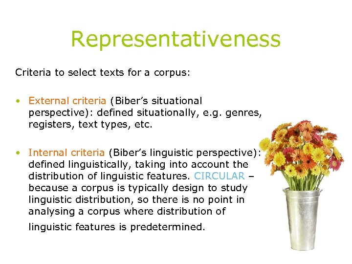 Representativeness Criteria to select texts for a corpus: • External criteria (Biber’s situational perspective):