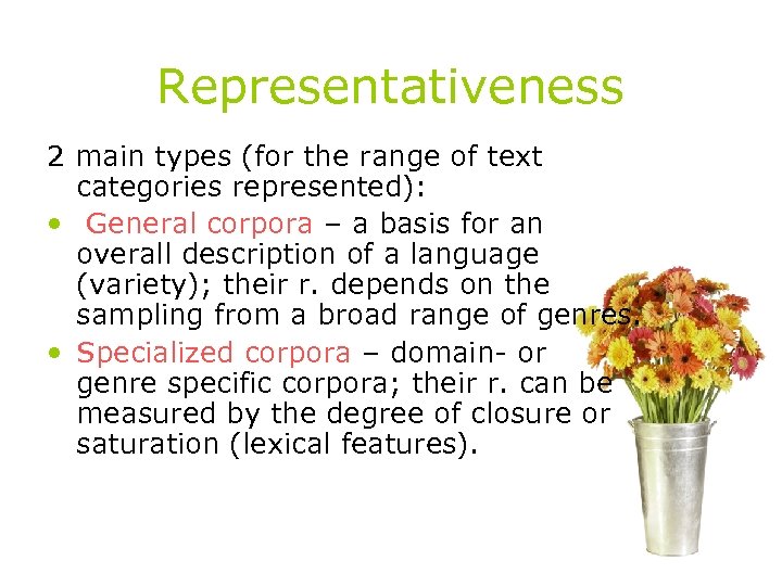 Representativeness 2 main types (for the range of text categories represented): • General corpora