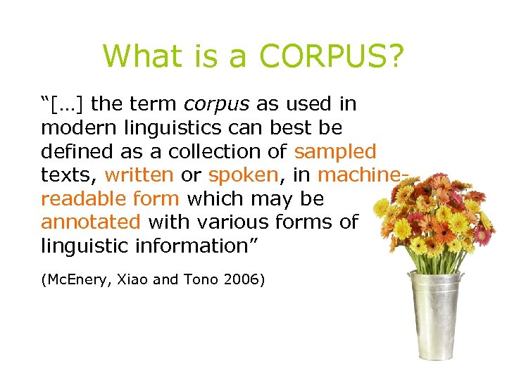 What is a CORPUS? “[…] the term corpus as used in modern linguistics can