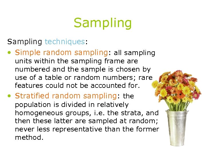 Sampling techniques: • Simple random sampling: all sampling units within the sampling frame are