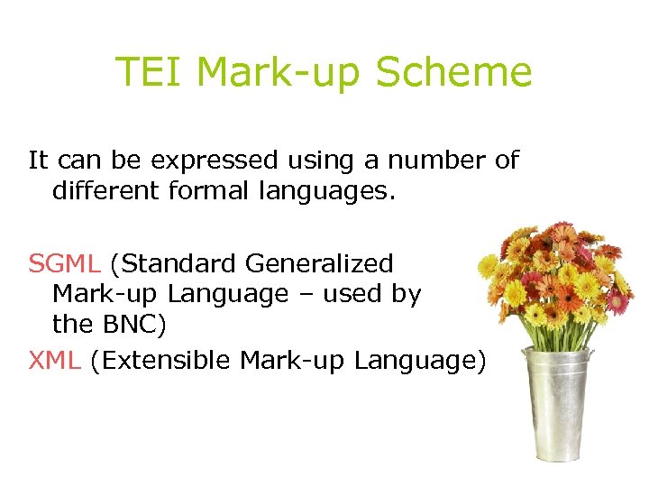 TEI Mark-up Scheme It can be expressed using a number of different formal languages.