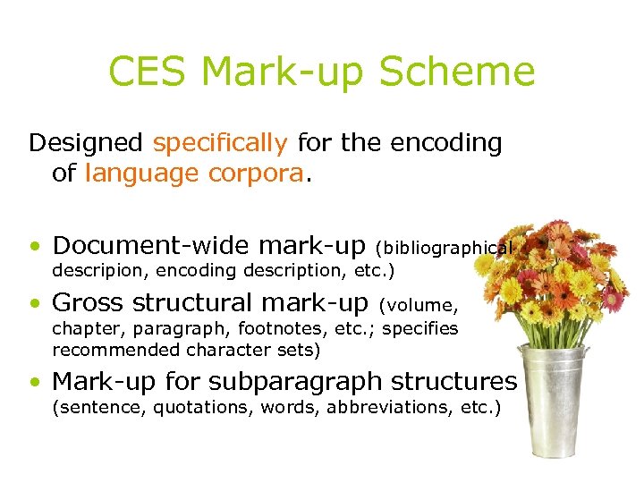 CES Mark-up Scheme Designed specifically for the encoding of language corpora. • Document-wide mark-up
