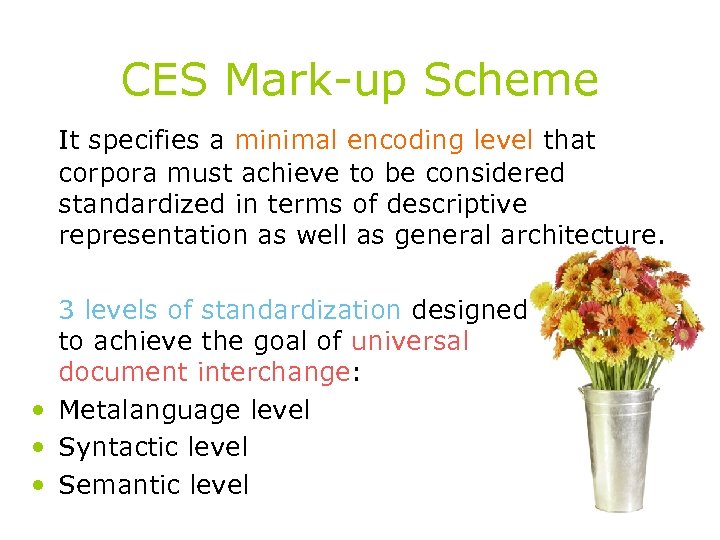 CES Mark-up Scheme It specifies a minimal encoding level that corpora must achieve to