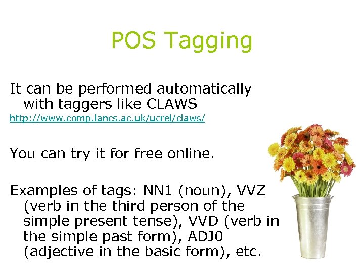 POS Tagging It can be performed automatically with taggers like CLAWS http: //www. comp.