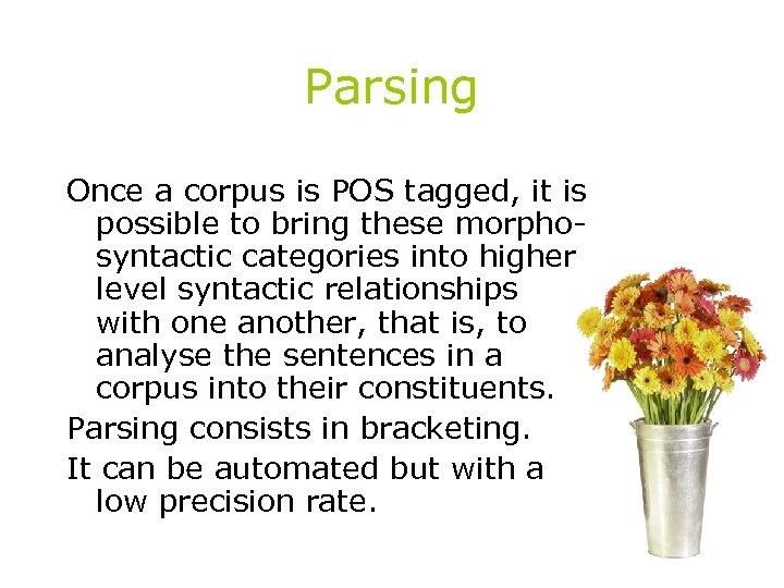 Parsing Once a corpus is POS tagged, it is possible to bring these morphosyntactic