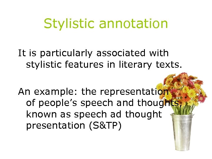 Stylistic annotation It is particularly associated with stylistic features in literary texts. An example: