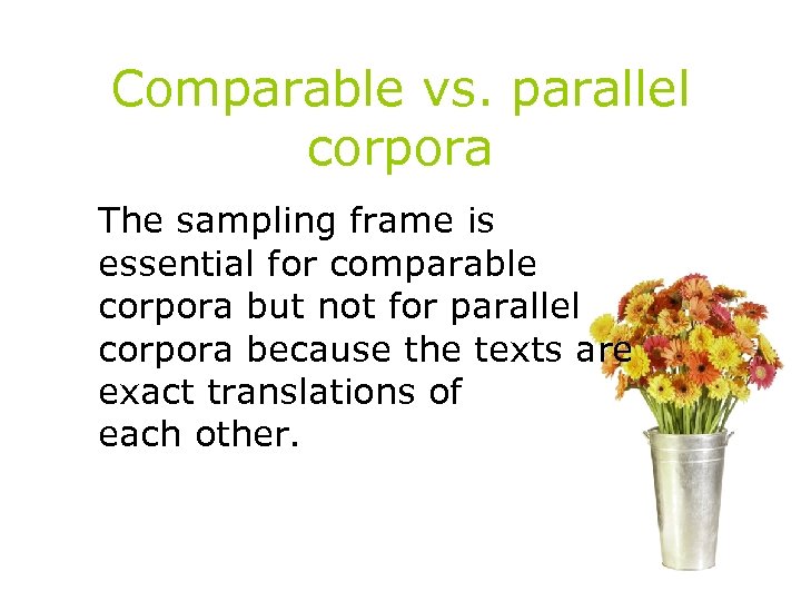Comparable vs. parallel corpora The sampling frame is essential for comparable corpora but not